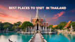 Best Places to Visit in Thailand: A Traveler’s Guide to Tropical Paradise